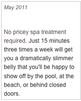 May 2011
Ab-racadabra
No pricey spa treatment required. Just 15 minutes three times a week will get you a dramatically slimmer belly that you'll be happy to show off by the pool, at the beach, or behind closed doors. 